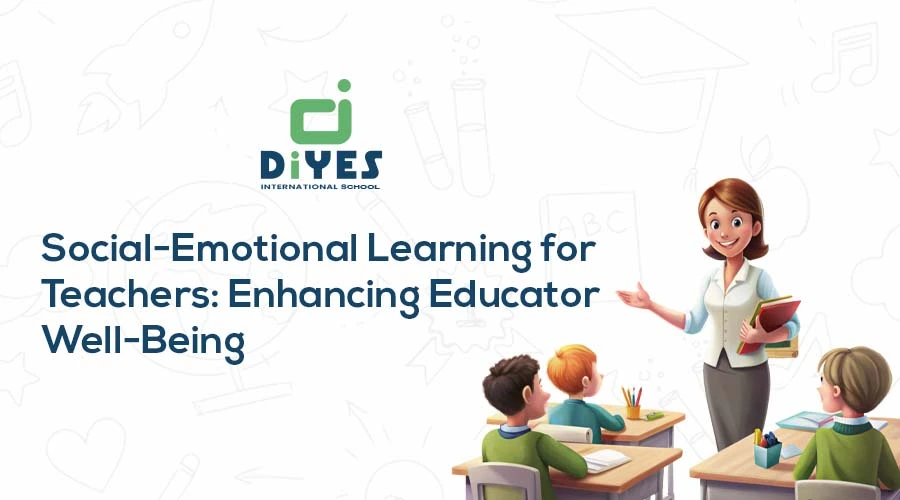 Social-Emotional Learning for Teachers: Enhancing Educator Well-Being